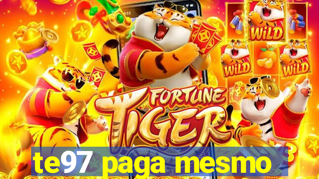 te97 paga mesmo